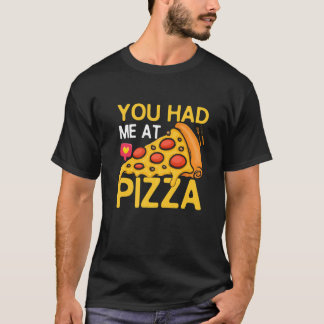Camiseta Você Me Teve Na Pizza Pizza Maker Pizza Slice