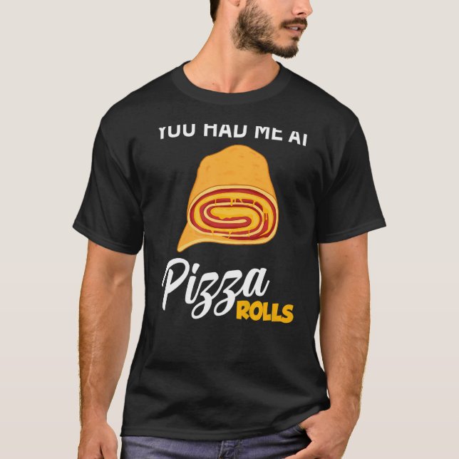 Camiseta Você Me Teve Na Pizza Rolls Foodie Comida (Frente)