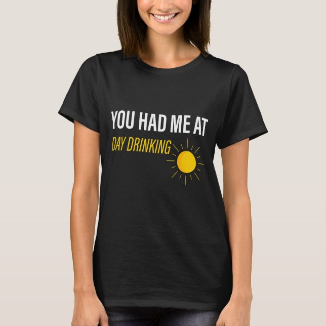 Camiseta Você Me Teve No Bebendo Do Dia (Frente)