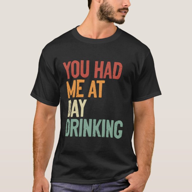 Camiseta Você Me Teve No Bebendo Do Dia (Frente)