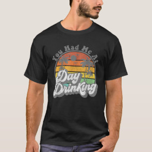 Camiseta Você Me Teve No Dia Bebendo Engraçado Retro Beach 