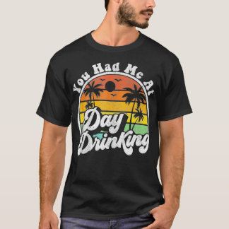 Camiseta Você Me Teve No Dia Bebendo Engraçado Retro Beach