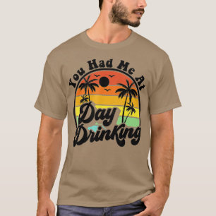 Camiseta Você Me Teve No Dia Bebendo Engraçado Retro Beach
