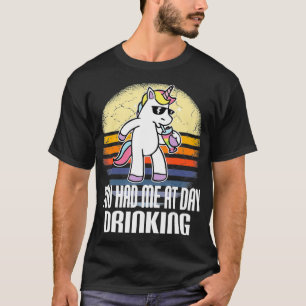 Camiseta Você Me Teve No Dia Bebendo Unicórnio Festa Engraç
