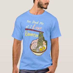 Camiseta Você Me Teve No I Love Ramen Noodle Bowl