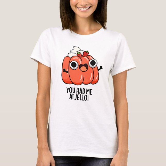 Camiseta Você Me Teve No Jello Funny Snack Pun (Frente)