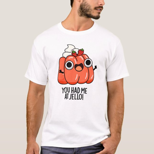Camiseta Você Me Teve No Jello Funny Snack Pun (Frente)