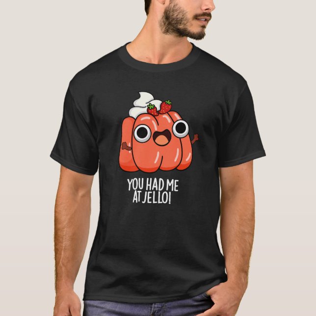 Camiseta Você Me Teve No Jello Funny Snack Pun Dark BG (Frente)