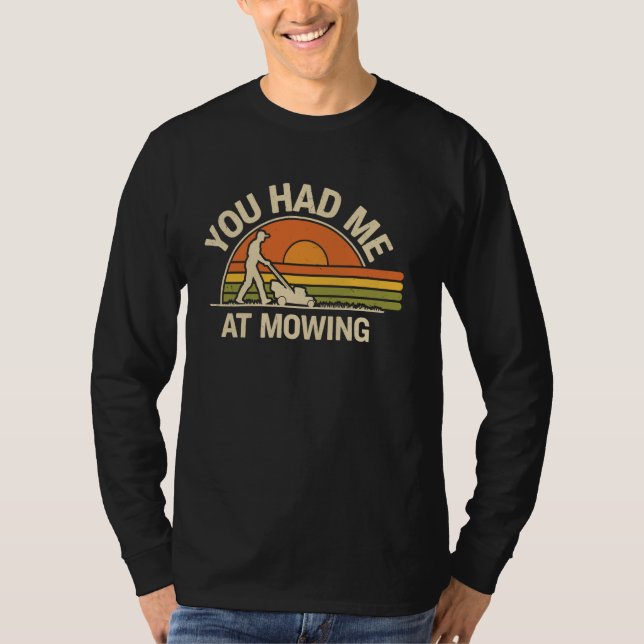 Camiseta Você Me Teve No Lawn Fazendo O Funny Lawn Mower (Frente)