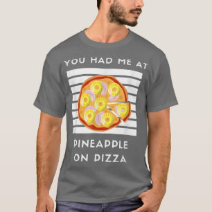 Camiseta Você Me Teve No Pineapple Na Pizza Engraçado Pizza