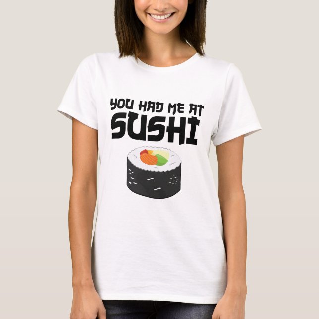 Camiseta Você Me Teve No Sushi - Comida Engraçada (Frente)