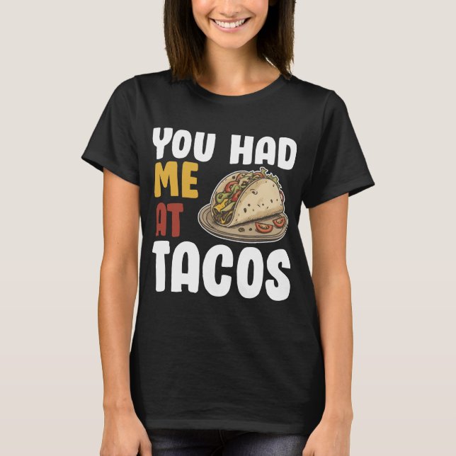 Camiseta Você Me Teve No Tacos, Comida Engraçado (Frente)