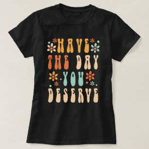 Camiseta Você Merece O Dia, Tenha Um Bom Dia