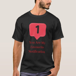 Camiseta você Minha Notificação Favorita Presente de Citaçã