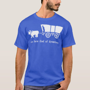 Camiseta Você morreu de disenteria