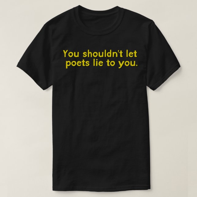 Camiseta Você não deveria deixar os poetas mentirem para vo (Frente do Design)