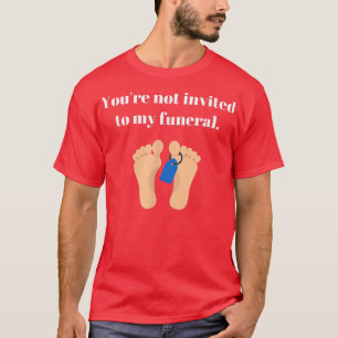 Camiseta Você não é convidado para o meu funeral, sarcástic