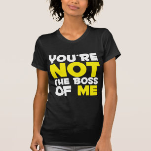 Camiseta Você não é o chefe de mim