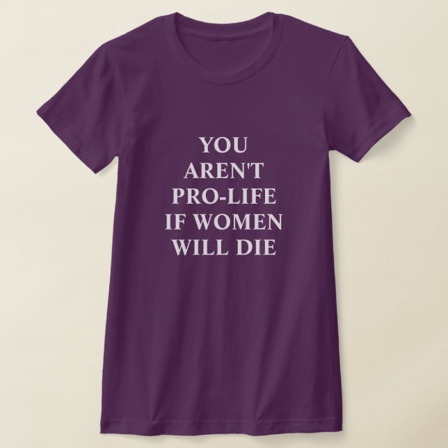 Camiseta Você não é pró-vida se as mulheres morrerem na T-S (Postura )