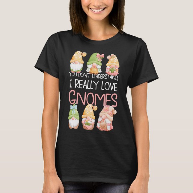 Camiseta Você não entende que eu realmente amo gnomos (Frente)