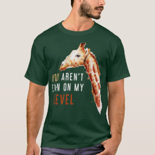 Camiseta Você Não Está Mesmo No Meu Nível, Engraçado Girafa