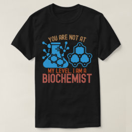 Camiseta Você não está no meu nível, eu sou um bioquímico
