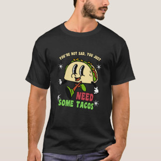 Camiseta Você Não Está Triste, Você Só Precisa de Tacos Mem