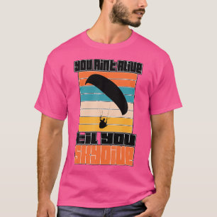 Camiseta Você Não Está Vivo Até Que Você Desiste Skydiving
