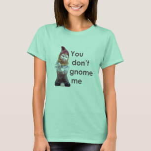 CAMISETA VOCÊ NÃO FAZ GNOMO MIM