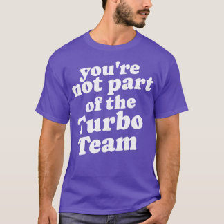 Camiseta Você não faz parte do Turbo Team