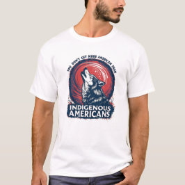 Camiseta Você não fica mais americano do que Indígenas amer