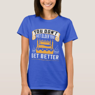 Camiseta Você não fica mais velho, você ganha melhor inspir
