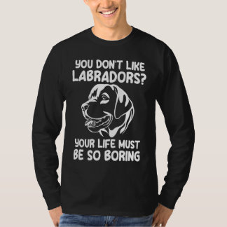 Camiseta você não gosta de labradores labradores