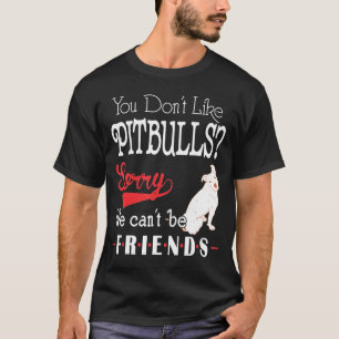 Camiseta Você Não Gosta De Pitbulls Desculpe Não Podemos