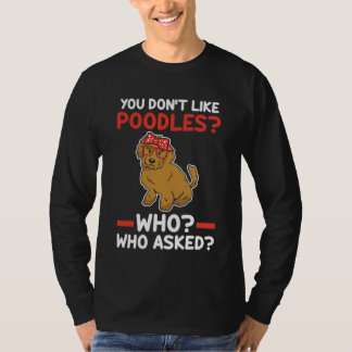 Camiseta você não gosta de poodles que perguntaram poodle