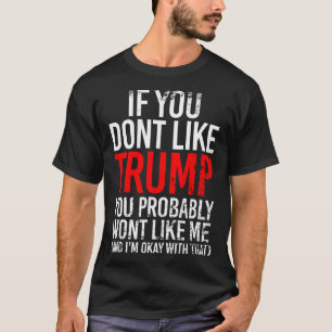 Camiseta Você não gosta de Trump Você provavelmente não vai