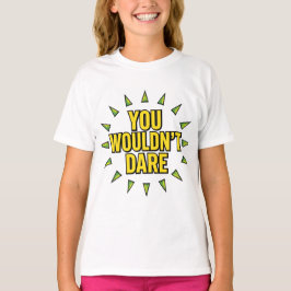 CAMISETA VOCÊ NÃO IRIA SE ATREVER!