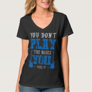 Camiseta Você Não Joga Os Blues Que Você Sente Que Ele Toca