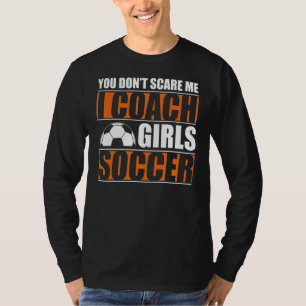 Camiseta Você Não Me Assusta Eu Ensino Meninas Treinador 1