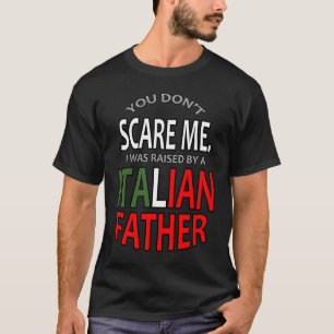 Camiseta Você não me assusta, eu fui criado por um pai ital
