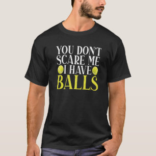 Camiseta Você não me assusta, eu tenho Balls Tênis