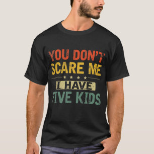 Camiseta Você não me assusta Eu tenho cinco filhos Pai mamã