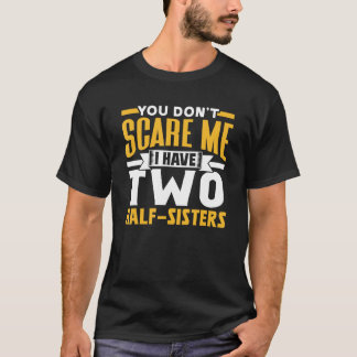 Camiseta Você não me assusta Eu tenho duas irmãs e meia