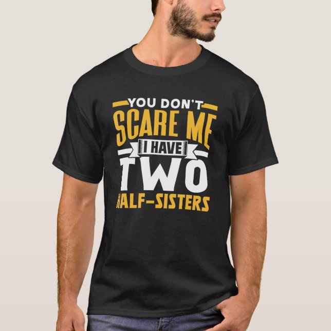 Camiseta Você não me assusta Eu tenho duas irmãs e meia (Frente)