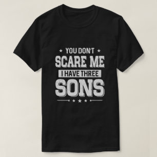Camiseta Você não me assusta Eu tenho três filhos Dia de