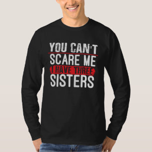 Camiseta Você Não Me Assusta Eu Tenho Três Irmãs  Irmão