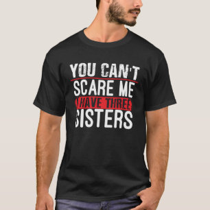 Camiseta Você não me assusta Eu tenho três irmãs irmãos