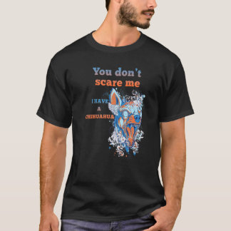 Camiseta Você Não Me Assusta Eu Tenho Um Cachorro Chihuahua