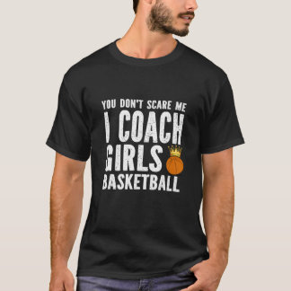 Camiseta Você não me assusta Eu treino garotas no basquete