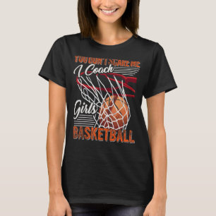 Camiseta Você não me assusta Eu treino moças no basquete